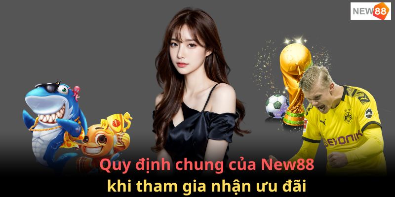 Quy định chung khi khách hàng tham gia nhận tiền khuyến mãi từ New88
